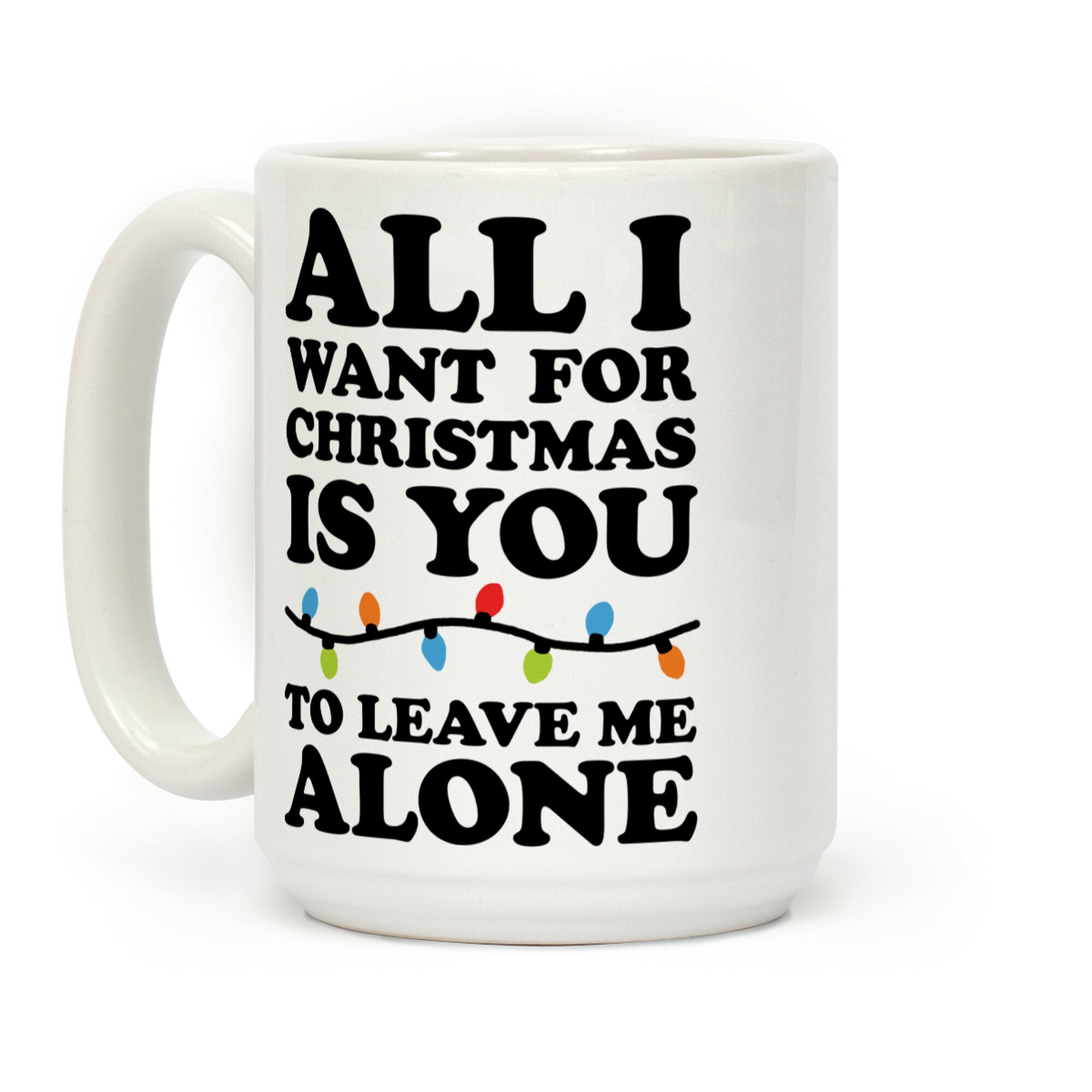 All I Want For Christmas Is You To Leave Me Alone Coffee Mug